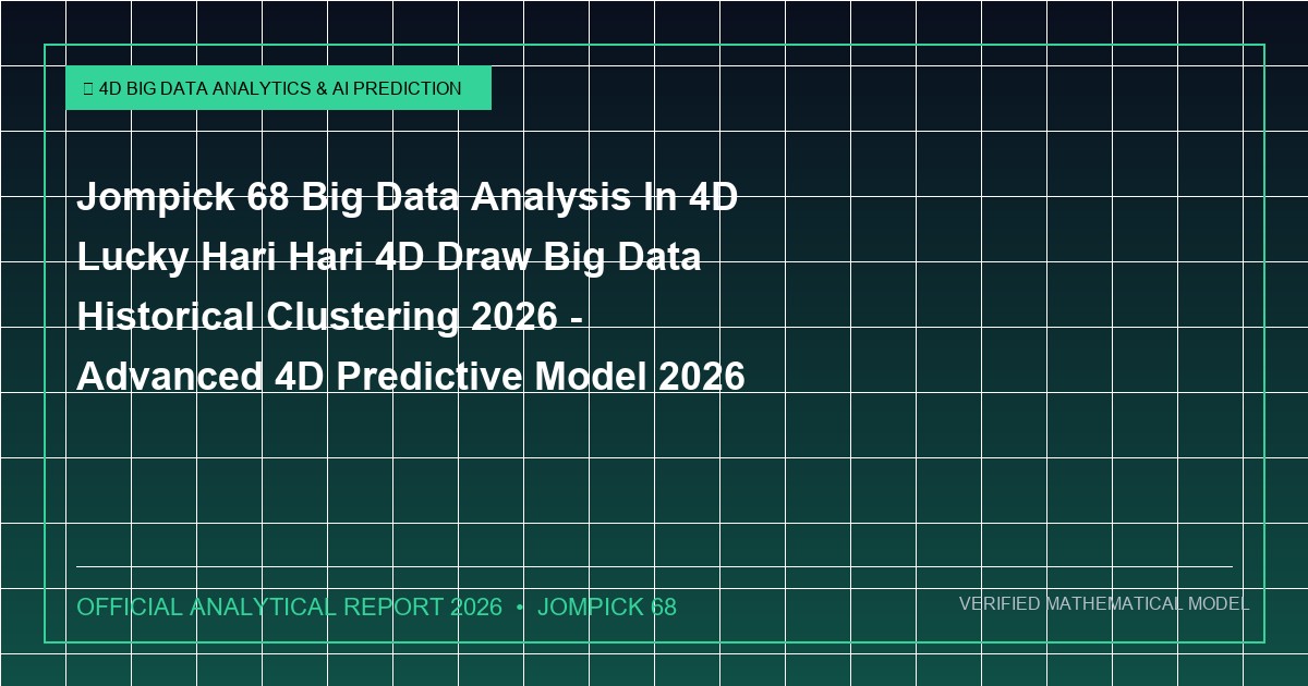 jompick 68 big data analysis in 4d lucky hari hari 4d draw big data historical clustering 2026 - Jompick 68 Big Data Analysis In 4D Lucky Hari Hari 4D Draw Big Data Historical Clustering 2026 - Advanced 4D Predictive Model 2026